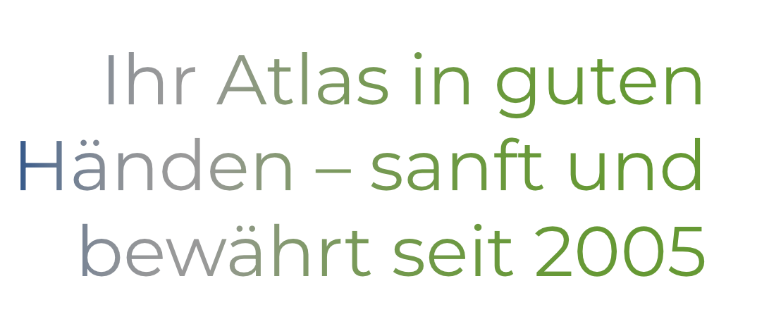 Ihr Atlas in guten Händen - sanft und bewährt seit 2005